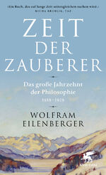 Zeit der Zauberer - Das große Jahrzehnt der Philosophie 1919 - 1929