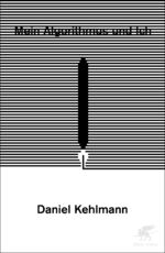 Daniel Kehlmann: Mein Algorithmus und Ic