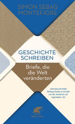 ISBN 9783608987591: Geschichte schreiben - Briefe, die die Welt veränderten