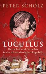 Peter Scholz: Lucullus – Herrschen und G