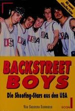 Backstreet Boys - die Shooting-Stars aus den USA ; [mit neuen aktuellen Fotos]