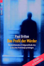 Paul Britton: Das Profil der Mörder. Die Paul Britton: Das Profil der Mörder. Die
