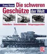 ISBN 9783613022041: Die schweren Geschütze der Welt. Feldartellerie, Selbstfahrlafetten, Belagerungsgeschütze