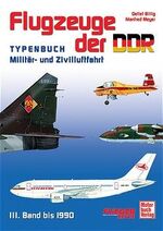 ISBN 9783613022850: Flugzeuge der DDR. 3. Band bis 1990. Typenbuch Militär- und Zivilluftfahrt