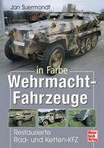 Wehrmacht-Fahrzeuge in Farbe - Restaurierte Rad- und Ketten-KFZ