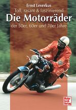 ISBN 9783613026308: Die Motorräder der 50er, 60er und 70er Jahre - Toll, rasant & faszinierend