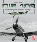 ISBN 9783613028982: Die 109 - Die Entwicklung eines legendären Flugzeugs