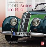 DDR Autos im Bild – Personenwagen und Nutzfahrzeuge von 1945 bis 1990