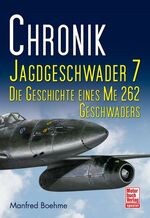 ISBN 9783613030909: Chronik Jagdgeschwader 7 - Die Geschichte eines ME 262 Geschwaders