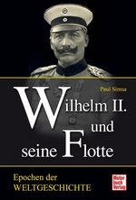 ISBN 9783613034808: Wilhelm II. und seine Flotte. Epochen der Weltgeschichte