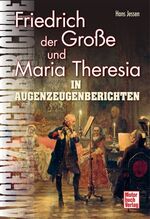 ISBN 9783613034891: Friedrich der Große und Maria Theresia - In Augenzeugenberichten