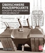 Überschwere Panzerprojekte – Konzepte und Entwürfe der Wehrmacht