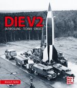 ISBN 9783613043114: Die V2 - Entwicklung - Technik - Einsatz