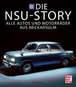 ISBN 9783613045460: Die NSU-Story - Alle Autos und Motorräder aus Neckarsulm