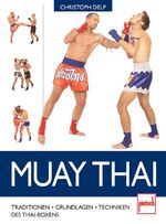 Muay Thai - Traditionen, Grundlagen, Techniken des Thaiboxens