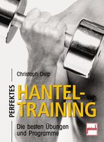 ISBN 9783613504837: Perfektes Hanteltraining – Die besten Übungen und Programme