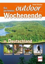 ISBN 9783613506763: Ein perfektes outdoor-Wochenende in Deutschland - Genusswandern . Biketouren . Kanufahren . Wintertouren