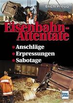 ISBN 9783613711457: Eisenbahn-Attentate – Anschläge, Erpressungen, Sabotagen