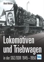 Lokomotiven und Triebwagen in der SBZ /DDR 1945-1950