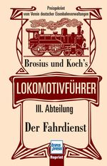 ISBN 9783613712942: Brosius, Ignaz: Brosius und Koch`s Lokomotivführer; Teil: Abt. 3., Der Fahrdienst