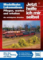 Modellbahn-Lokomotiven pflegen, warten und erhalten