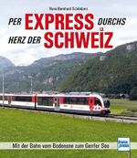 ISBN 9783613715974: Per Express durchs Herz der Schweiz – Mit der Bahn vom Bodensee zum Genfer See