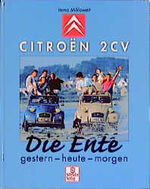 Citroen 2 CV - Die Ente; gestern - heute Citroen 2 CV - Die Ente; gestern - heute