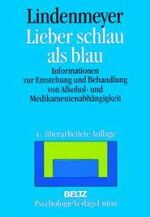 Lieber schlau als blau - Informationen zur Entstehung und Behandlung von Alkohol- und Medikamentenabhängigkeit