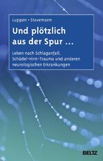 ISBN 9783621281539: Und plötzlich aus der Spur - Leben nach Schlaganfall, Schädel-Hirn-Trauma und anderen neurologischen Erkrankungen ; ein Ratgeber für Betroffene und Angehörige