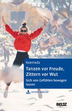 ISBN 9783621282024: Tanzen vor Freude, Zittern vor Wut - Sich von Gefühlen bewegen lassen. Ein Selbsthilfebuch mit körperpsychotherapeutischen Techniken. Mit Online-Material