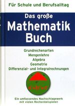 Das grosse Mathematikbuch – Grundrechenarten, Mengenlehre, Algebra, Geometrie, Differenzial- und Integralrechnungen