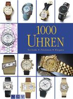 1000 Uhren – Technik - Präzision - Eleganz