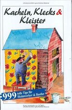 ISBN 9783625106876: Kacheln, Klecks & Kleister 999 tolle Tips für Heimwerker & Bastler