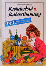 Kräuterbad & Katerstimmung – 999 Hausrezepte für die Gesundheit