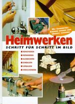 ISBN 9783625107446: Heimwerken - Schritt für Schritt im Bild : Renovieren - Reparieren - Ausbessern - Einbauen - Umbauen - Verschönern. Mit Sonderteil Energie sparen und Umwelt schonen