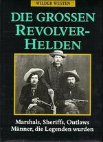 Paul Trachtman: Die großen Revolverhelde Paul Trachtman: Die großen Revolverhelde