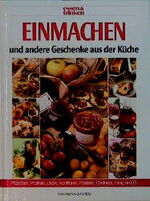 ISBN 9783625109563: Einmachen – Und andere Geschenke aus der Küche. Plätzchen, Pralinen, Liköre, Konfitüren, Pasteten, Chutneys, Essig und Öl