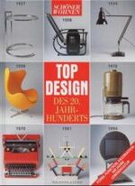 Top-Design des 20. Jahrhunderts - [Form, Funktion, Faszination ; 100 Jahre Lebenskultur]