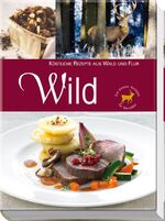 Wild - [köstliche Rezepte aus Wald und Flur]