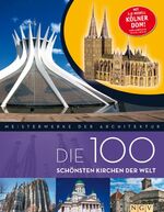 Die 100 schönsten Kirchen der Welt - Meisterwerke der Architektur