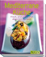 Mediterrane Küche - Frisch, aromatisch und abwechslungsreich