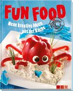 Fun Food Vol. 2 – Neue kreative Ideen aus der Küche