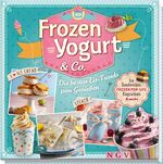 ISBN 9783625172963: Frozen Yogurt & Co. - Ice-Sandwiches, Frozen Pop-Ups, Eispralinen & mehr. Die besten Eis-Trends zum Genießen