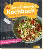 Das Spiralschneider-Kochbuch – Nudeln aus Gemüse und Obst