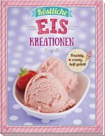 ISBN 9783625178507: Köstliche Eiskreationen - Fruchtig, cremig, heiß geliebt