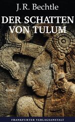 ISBN 9783627002916: Der Schatten von Tulum : Roman. J.R. Bechtle