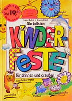 Die tollsten Kinderfeste für drinnen und draußen: Die tollsten Kinderfeste für drinnen und draußen