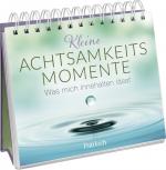 ISBN 9783629010049: Kleine Achtsamkeitsmomente | Was mich innehalten lässt Buch zum Aufstellen mit inspirierenden Zitaten aus Dichtung, Philosohie und Religion, kombiniert mit Fotografien zum Entspannen | Pattloch Verlag