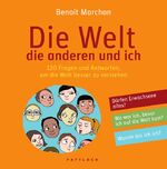 ISBN 9783629014702: Die Welt, die anderen und ich - 120 Fragen und Antworten, um die Welt besser zu verstehen