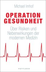 Operation Gesundheit – Über Risiken und Nebenwirkungen der modernen Medizin